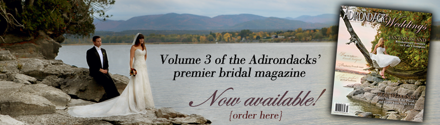 Volume two of the premier Adirondack bridal and wedding magazine