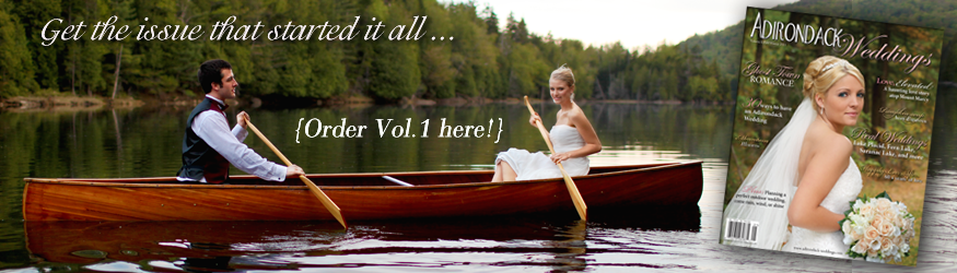 Volume two of the premier Adirondack bridal and wedding magazine